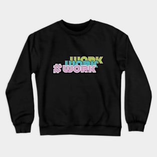 work work work Crewneck Sweatshirt